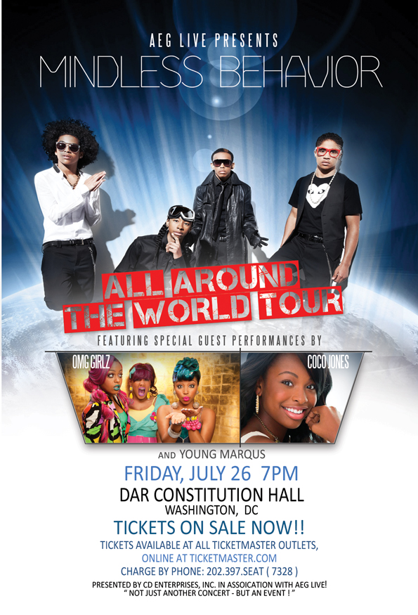 All Around the World Tour, Starring MINDLESS BEHAVIOR - with Special Guests OMG GIRLZ and COCO JONES - Friday July 26, 2013 7:00PM at DAR Constitution Hall, Washington, DC (Tickets On-Sale Saturday May 18th - 10AM - at all Ticketmaster Outlets or charge by phone at 202-397-7328)